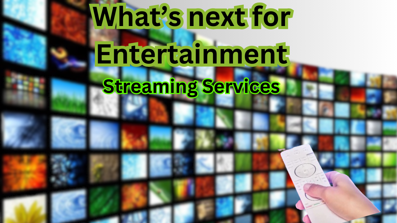 Streaming Services: What’s next for Entertainment?