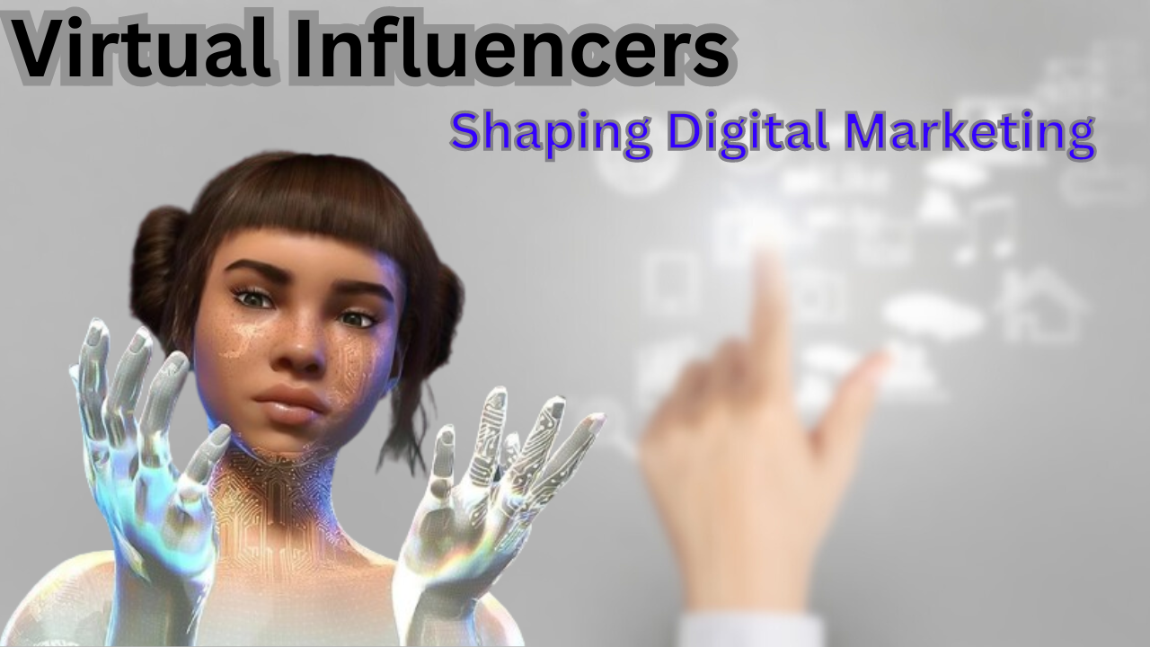 Virtual Influencers: Shaping Digital Marketing